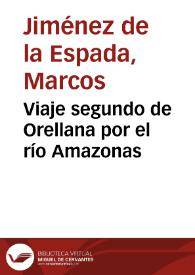 Viaje segundo de Orellana por el río Amazonas / Marcos Jiménez de la Espada | Biblioteca Virtual Miguel de Cervantes