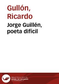 Portada:Jorge Guillén, poeta difícil / Ricardo Gullón