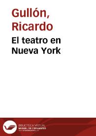 Portada:El teatro en Nueva York / Ricardo Gullón