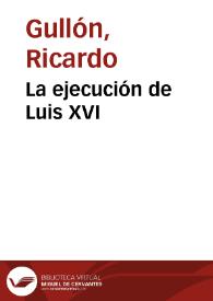 La ejecución de Luis XVI / Ricardo Gullón