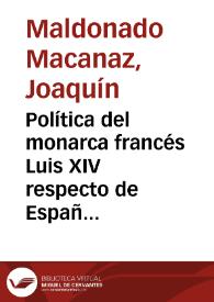 Portada:Política del monarca francés Luis XIV respecto de España / Joaquín Maldonado Macanaz