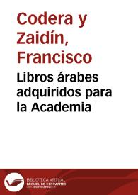 Portada:Libros árabes adquiridos para la Academia / Francisco Codera