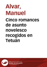 Portada:Cinco romances de asunto novelesco recogidos en Tetuán / Manuel Alvar