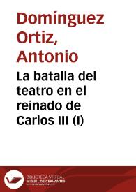 Portada:La batalla del teatro en el reinado de Carlos III (I) / Antonio Domínguez Ortiz