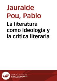 La literatura como ideología y la crítica literaria / Pablo Jauralde Pou