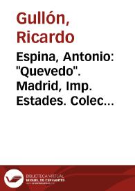 Portada:Espina, Antonio: \"Quevedo\". Madrid, Imp. Estades. Colección \"Vidas\". Ediciones Atlas, 1945. 158 págs. / Ricardo Gullón