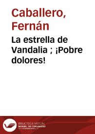 Más información sobre La estrella de Vandalia ; ¡Pobre dolores! / relaciones por Fernan Caballero