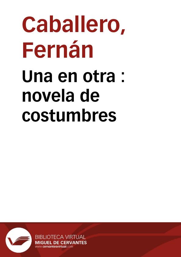 Una en otra : novela de costumbres / por Fernán Caballero | Biblioteca Virtual Miguel de Cervantes