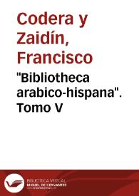 Portada:\"Bibliotheca arabico-hispana\". Tomo V / Francisco Codera y Zaidin