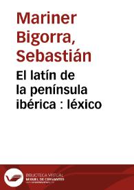 Portada:El latín de la península ibérica : léxico / Sebastián Mariner Bigorra