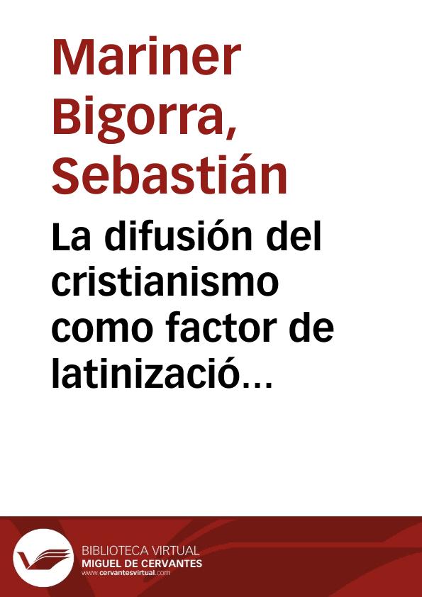 La difusión del cristianismo como factor de latinización / Sebastián Mariner Bigorra | Biblioteca Virtual Miguel de Cervantes