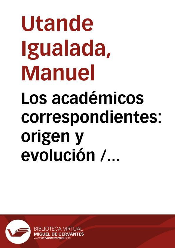 Los académicos correspondientes: origen y evolución / Manuel Utande Igualada | Biblioteca Virtual Miguel de Cervantes