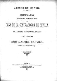 Portada:Significación que tuvieron en el gobierno de América la Casa de Contratación de Sevilla y el Consejo Supremo de Indias : conferencia / de Manuel Danvila, leída el día 7 de enero de 1892