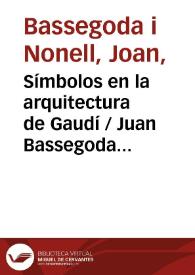 Portada:Símbolos en la arquitectura de Gaudí / Juan Bassegoda Nonell