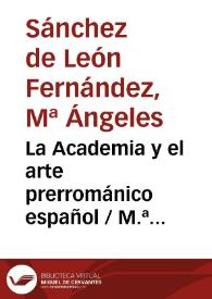 La Academia y el arte prerrománico español / M.ª Ángeles Sánchez de León Fernández | Biblioteca Virtual Miguel de Cervantes
