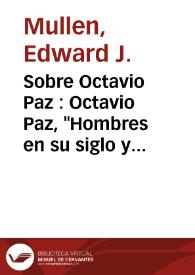 Portada:Sobre Octavio Paz : Octavio Paz, \"Hombres en su siglo y otros ensayos\", Barcelona, Seix Barral, 1984. / Edward J. Mullen
