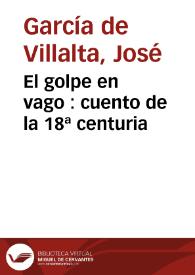 Portada:El golpe en vago : cuento de la 18ª centuria / José García de Villalta