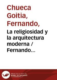 La religiosidad y la arquitectura moderna / Fernando Chueca Goitia | Biblioteca Virtual Miguel de Cervantes