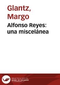 Portada:Alfonso Reyes: una miscelánea / Margo Glantz