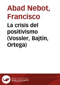 Portada:La crisis del positivismo (Vossler, Bajtín, Ortega) / Francisco Abad