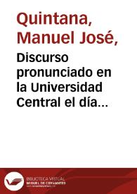 Portada:Discurso pronunciado en la Universidad Central el día de su instalación : (7 de Noviembre de 1822) / Manuel José Quintana