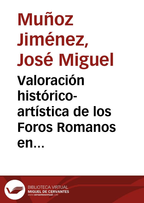 Valoración histórico-artística de los Foros Romanos en Hispania / José Miguel Muñoz Jiménez | Biblioteca Virtual Miguel de Cervantes