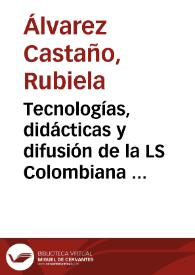 Portada:Tecnologías, didácticas y difusión de la LS Colombiana y la Comunidad Sorda en Colombia / Rubiela Álvarez Castaño
