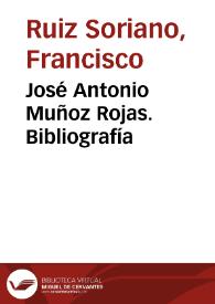 José Antonio Muñoz Rojas. Bibliografía / Francisco Ruiz Soriano | Biblioteca Virtual Miguel de Cervantes