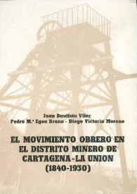 Portada:El movimiento obrero en el distrito minero de Cartagena-La Unión (1840-1930) / Juan Bautista Vilar, Pedro M.ª Egea Bruno, Diego Victoria Moreno