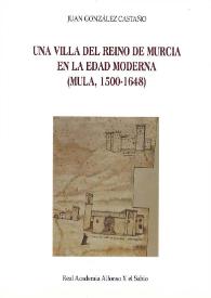 Portada:Una villa del reino de Murcia en la Edad Moderna (Mula, 1500-1648) / Juan González Castaño