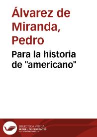 Portada:Para la historia de \"americano\" / Pedro Álvarez de Miranda