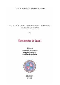Portada:Documentos de Juan I / edición de José Manuel Díez Martínez, Amparo Bejarano Rubio, Ángel Luis Molina Molina