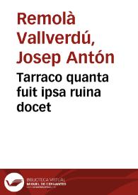 Portada:Tarraco quanta fuit ipsa ruina docet / Josep Anton Remolà