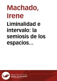 Portada:Liminalidad e intervalo: la semiosis de los espacios culturales / Irene Machado