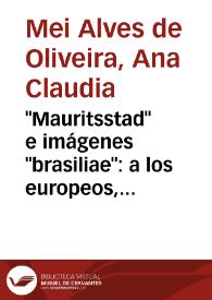 Portada:\"Mauritsstad\" e imágenes \"brasiliae\": a los europeos, el más allá de los mares y a los brasileños, otra historia / Ana Claudia Mei Alves de Oliveira