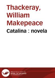 Portada:Catalina : novela / W.M.Thackeray;  la traducción del inglés ha sido hecha por Mariano Alarcón