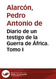 Portada:Diario de un testigo de la Guerra de África. Tomo I / por Pedro Antonio de Alarcón