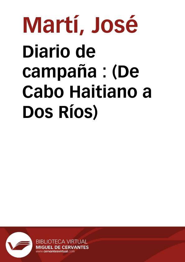Diario de campaña : (De Cabo Haitiano a Dos Ríos) / José Martí | Biblioteca Virtual Miguel de Cervantes