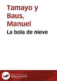 Portada:La bola de nieve / Manuel Tamayo y Baus