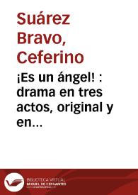 Portada:¡Es un ángel! : drama en tres actos, original y en verso / por D. Ceferino Suárez Bravo