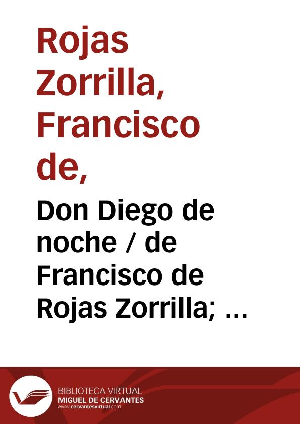 Don Diego de noche / de Francisco de Rojas Zorrilla;  ordenadas en colección por Ramón de Mesonero Romanos | Biblioteca Virtual Miguel de Cervantes
