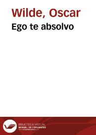 Portada:Ego te absolvo / Oscar Wilde; traducciones de Julio Gómez de la Serna y E.P. Garduño