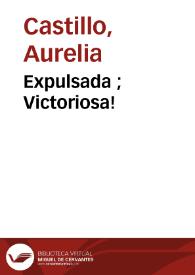 Expulsada ; Victoriosa! / Aurelia Castillo | Biblioteca Virtual Miguel de Cervantes