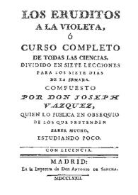 Portada:Los eruditos a la violeta [1772] / Compuesto por Joseph Vázquez ...