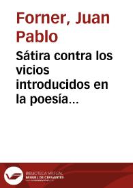 Portada:Sátira contra los vicios introducidos en la poesía castellana... / su autor Don Juan Pablo Forner...