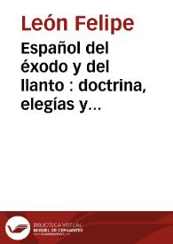 Español del éxodo y del llanto : doctrina, elegías y canciones / León Felipe | Biblioteca Virtual Miguel de Cervantes