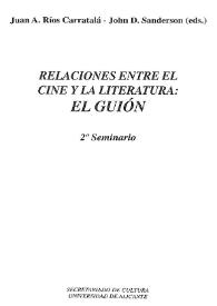 Relaciones entre el cine y la literatura : el guión : 2º seminario / Juan A. Ríos Carratalá; John D. Sanderson (eds.)