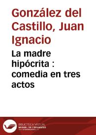 Portada:La madre hipócrita : comedia en tres actos / Juan Ignacio Gónzalez del Castillo