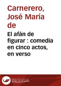 Portada:El afán de figurar : comedia en cinco actos, en verso / José María de Carnerero