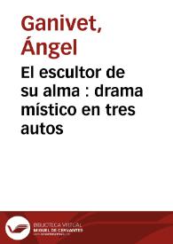 Portada:El escultor de su alma : drama místico en tres autos / compuesto por Ángel Ganivet; precedido de un prólogo por Francisco Seco de Lucena